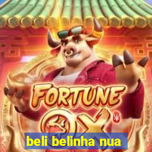 beli belinha nua